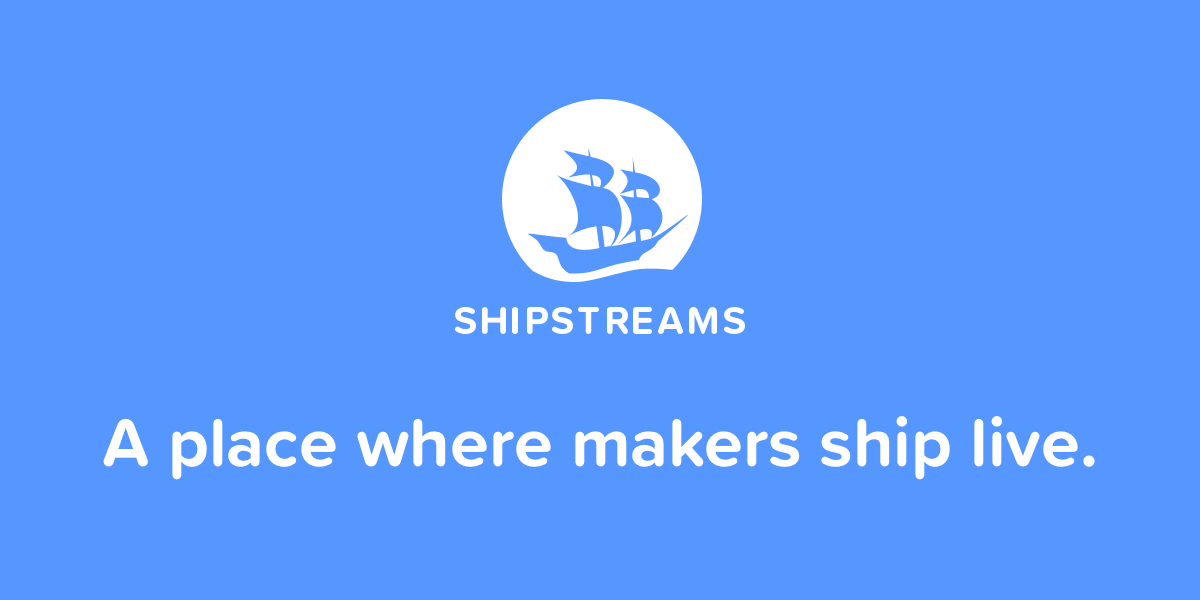 A community of makers shipping live - shipstreams.com